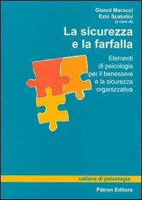 La sicurezza e la farfalla. Elementi di psicologia per il benessere e la sicurezza organizzativa  - Libro Pàtron 2013, Collana di psicologia | Libraccio.it