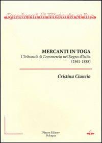 Mercanti in toga. I tribunali di commercio nel regno d'Italia (1861-1888) - Cristina Ciancio - Libro Pàtron 2012, Quaderni di historia e ius | Libraccio.it