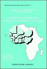 L'Africa occidentale. Ritratto di un'Africa che cambia - E. Gamberoni, Filippo Pistocchi - Libro Pàtron 2013, Geogr. e organizz. sviluppo territoriale | Libraccio.it
