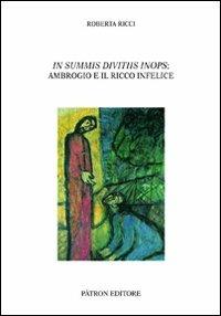 In summis divitiis inops. Ambrogio e il ricco infelice - Roberta Ricci - Libro Pàtron 2013, Testi e man. insegnamento univ. del lat. | Libraccio.it