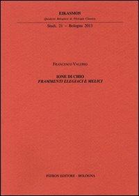 Ione di Chio. Frammenti elegiaci e melici - Francesco Valerio - Libro Pàtron 2013, Eikasmos. Quaderni bologn. filolog. class | Libraccio.it