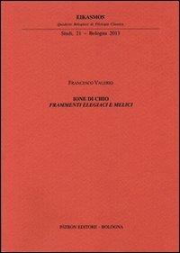Ione di Chio. Frammenti elegiaci e melici - Francesco Valerio - Libro Pàtron 2013, Eikasmos. Quaderni bologn. filolog. class | Libraccio.it
