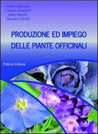 Produzione ed impiego delle piante officinali  - Libro Pàtron 2013 | Libraccio.it