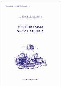 Melodramma senza musica. Giovanni Pascoli, gli abbozzi teatrali e le canzoni di Re Enzio - Annarita Zazzaroni - Libro Pàtron 2013, Rivista pascoliana | Libraccio.it