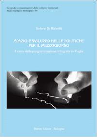 Spazio e sviluppo nelle politiche per il Mezzogiorno. Il caso della programmazione integrata in Puglia - Stefano De Rubertis - Libro Pàtron 2014, Studi regionali e monografici | Libraccio.it