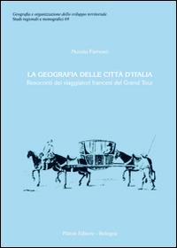 La geografia delle città d'Italia. Resoconti dei viaggiatori francesi del Grand Tour - Nunzio Famoso - Libro Pàtron 2014, Studi regionali e monografici | Libraccio.it