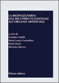 La bioingegneria. Dal recupero funzionale all'organo artificiale  - Libro Pàtron 2014, Gruppo naz. bioingegn. Congressi e semin. | Libraccio.it