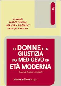 Le donne e la giustizia fra medioevo ed età moderna  - Libro Pàtron 2014, Diritto cultura e società | Libraccio.it