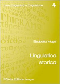 Linguistica storica - Elisabetta Magni - Libro Pàtron 2014, Linguistica e linguistiche | Libraccio.it