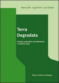 Terra degradata. Sviluppo sostenibile, desertificazione e società in Italia - Marco Zitt, Luca Salvati, Luigi Perini - Libro Pàtron 2014 | Libraccio.it