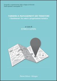 Turismo e management dei territori. I Geoitinerari, fra valori e progettazione turistica - Enrica Lemmi - Libro Pàtron 2015, Studi regionali e monografici | Libraccio.it