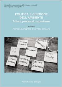 Politica e gestione dell'ambiente. Attori, processi, esperienze - Monica Camuffo, Stefano Soriani - Libro Pàtron 2015, Studi regionali e monografici | Libraccio.it