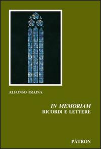 In memoriam. Ricordi e lettere - Alfonso Traina - Libro Pàtron 2015 | Libraccio.it