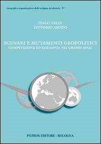 Scenari e mutamenti geopolitici. Competizione ed egemonia nei grandi spazi - Italo Talia, Vittorio Amato - Libro Pàtron 2015, Geogr. e organizz. sviluppo territoriale | Libraccio.it