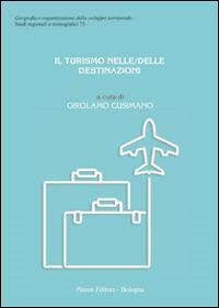 Il turismo nelle/delle destinazioni  - Libro Pàtron 2015, Studi regionali e monografici | Libraccio.it