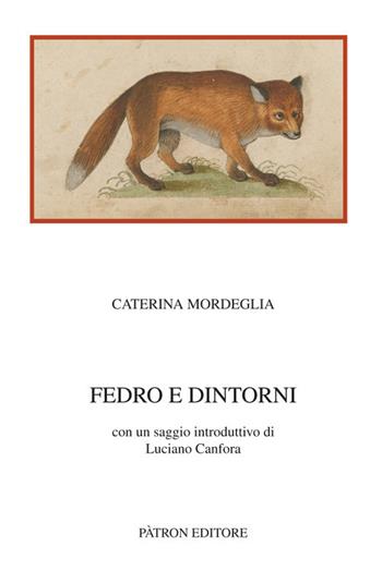 Fedro e dintorni - Caterina Mordeglia - Libro Pàtron 2017, Testi e man. insegnamento univ. del lat. | Libraccio.it