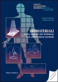 Biomateriali. Dalla scienza dei materiali alle applicazioni cliniche - Carlo Di Bello, Andrea Bagno - Libro Pàtron 2016, Ingegneria biomedica | Libraccio.it