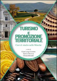Turismo e promozione territoriale. Casi di studio nelle Marche  - Libro Pàtron 2016 | Libraccio.it