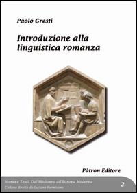 Introduzione alla linguistica romanza - Paolo Gresti - Libro Pàtron 2016, Storia e testi | Libraccio.it