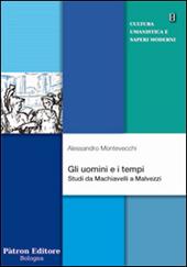 Gli uomini e i tempi. Studi da Machiavelli a Malvezzi