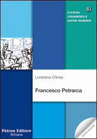 Francesco Petrarca - Loredana Chines - Libro Pàtron 2016, Cultura umanistica e saperi moderni | Libraccio.it