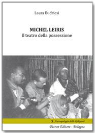 Michel Leiris. Il teatro della possessione - Laura Budriesi - Libro Pàtron 2017 | Libraccio.it