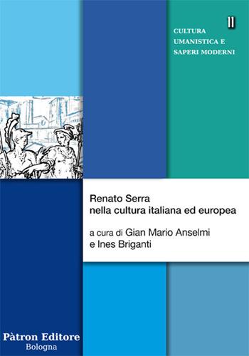 Renato Serra nella cultura italiana ed europea  - Libro Pàtron 2018, Cultura umanistica e saperi moderni | Libraccio.it