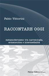 Raccontare oggi. Metamodernismo tra narratologia, ermeneutica e intermedialità