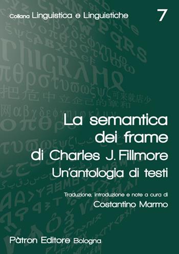 La semantica dei frame di Charles J. Fillmore. Un'antologia di testi - Charles J. Fillmore - Libro Pàtron 2017, Linguistica e linguistiche | Libraccio.it