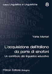 L' acquisizione dell'italiano da parte di sinofoni. Un contributo alla linguistica educativa