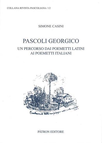 Pascoli georgico. Un percorso dai poemetti latini ai poemetti italiani - Simone Casini - Libro Pàtron 2018, Rivista pascoliana | Libraccio.it