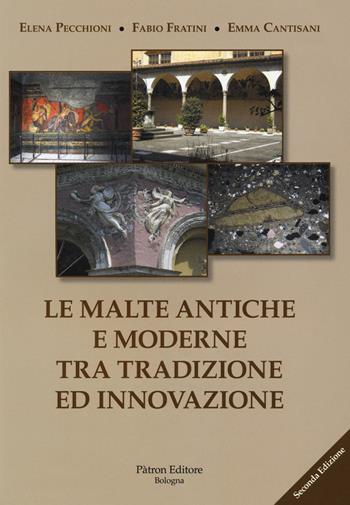 Le malte antiche e moderne tra tradizione ed innovazione. Nuova ediz. - Elena Pecchioni, Fabio Fratini, Emma Cantisani - Libro Pàtron 2018 | Libraccio.it