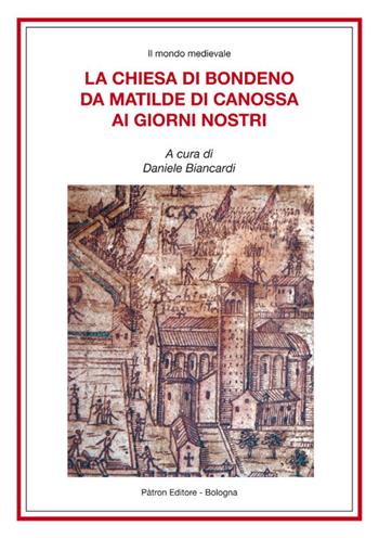 La Chiesa di Bondeno da Matilde di Canossa ai giorni nostri  - Libro Pàtron 2018, Il mondo mediev. Storia med.Italia padana | Libraccio.it
