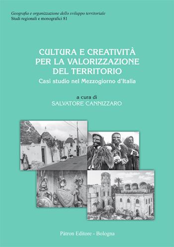 Cultura e creatività per la valorizzazione del territorio. Casi studio sul Mezzogiorno d'Italia  - Libro Pàtron 2018, Geogr. e organizz. sviluppo territoriale | Libraccio.it