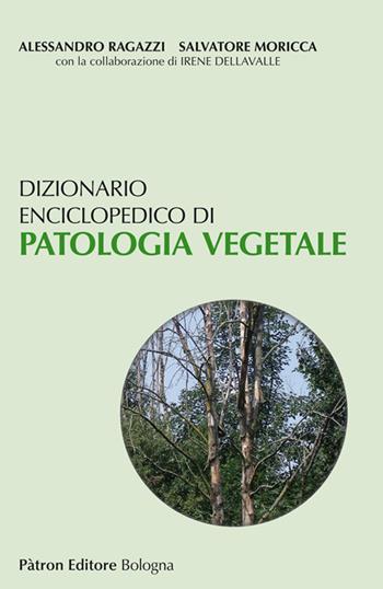 Dizionario enciclopedico di patologia vegetale - Alessandro Ragazzi, Salvatore Moricca - Libro Pàtron 2019 | Libraccio.it
