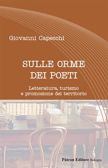Sulle orme dei poeti. Letteratura, turismo e promozione del territorio - Giovanni Capecchi - Libro Pàtron 2019, Letteraria | Libraccio.it
