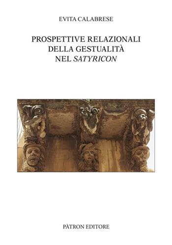 Prospettive relazionali della gestualità nel Satyricon - Evita Calabrese - Libro Pàtron 2019, Testi e man. insegnamento univ. del lat. | Libraccio.it