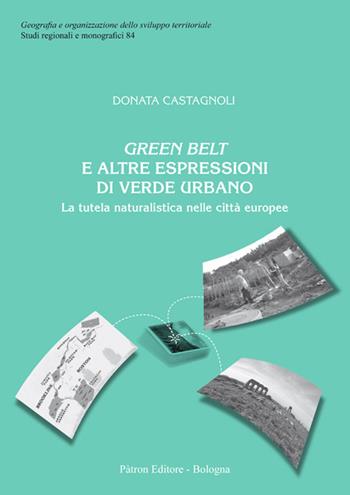 Green belt e altre espressioni di verde urbano. La tutela naturalistica nelle città europee - Donata Castagnoli - Libro Pàtron 2019, Geogr. e organizz. sviluppo territoriale | Libraccio.it