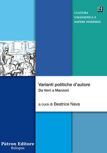 Varianti politiche d'autore. Da Verri a Manzoni  - Libro Pàtron 2019, Cultura umanistica e saperi moderni | Libraccio.it