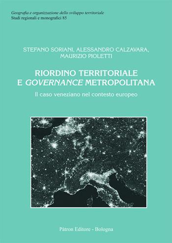 Riordino territoriale e governance metropolitana - Stefano Soriani, Alessandro Calzavara, Maurizio Pioletti - Libro Pàtron 2019, Geogr. e organizz. sviluppo territoriale | Libraccio.it