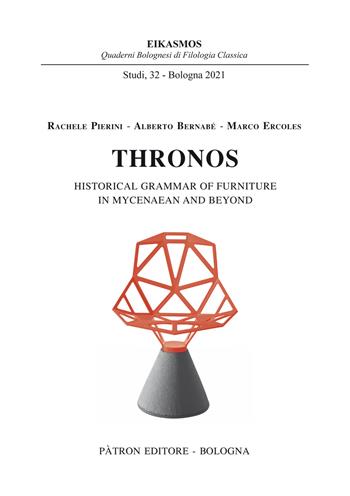 Thronos. Historical grammar of furniture in Mycenaean and Beyond - Rachele Pierini, Alberto Bernabé, Marco Ercoles - Libro Pàtron 2021, Eikasmos. Studi | Libraccio.it