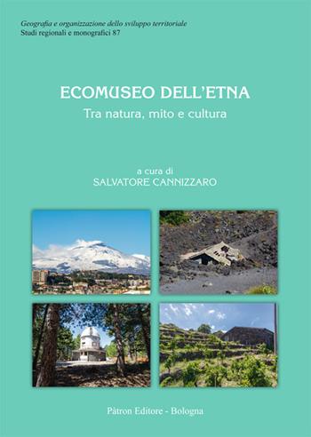 Ecomuseo dell'Etna. Tra natura, mito e cultura  - Libro Pàtron 2020, Geogr. e organizz. sviluppo territoriale | Libraccio.it