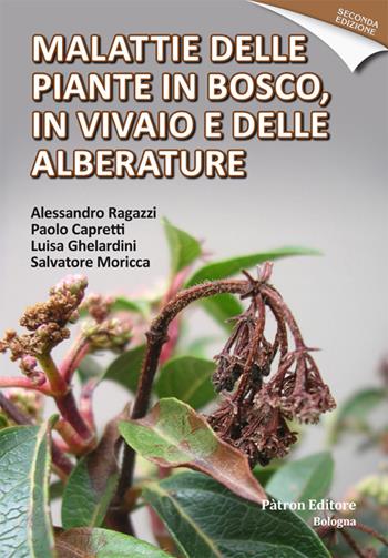 Malattie delle piante in bosco, in vivaio e delle alberature - Alessandro Ragazzi, Paolo Capretti, Luisa Ghelardini - Libro Pàtron 2020 | Libraccio.it