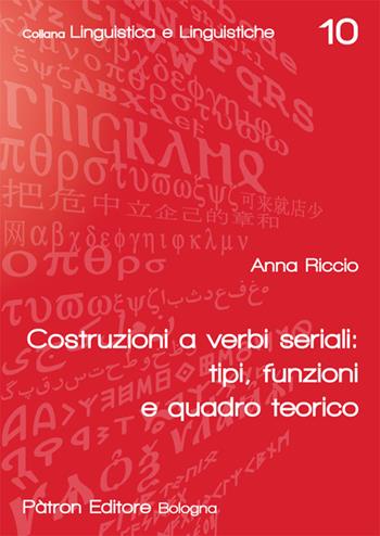 Costruzione a verbi seriali: tipi, funzioni e quadro teorico - Anna Riccio - Libro Pàtron 2020, Linguistica e linguistiche | Libraccio.it