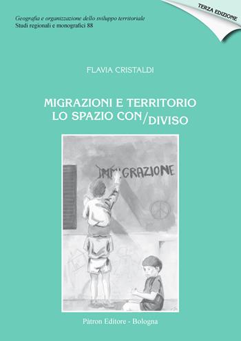 Migrazioni e territorio. Lo spazio con/diviso - Flavia Cristaldi - Libro Pàtron 2020, Geografia sviluppo territ. Sez. region. | Libraccio.it