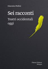 Sei racconti. Teatri occidentali oggi