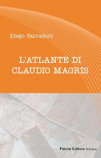 L' atlante di Claudio Magris - Diego Salvadori - Libro Pàtron 2020, Letteraria | Libraccio.it
