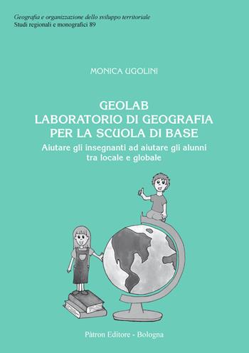 Geolab. Laboratorio di geografia per la scuola di base - Monica Ugolini - Libro Pàtron 2020, Geogr. e organizz. sviluppo territoriale | Libraccio.it