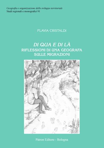 Di qua e di là. Riflessioni di una geografia sulle migrazioni - Flavia Cristaldi - Libro Pàtron 2021, Geogr. e organizz. sviluppo territoriale | Libraccio.it