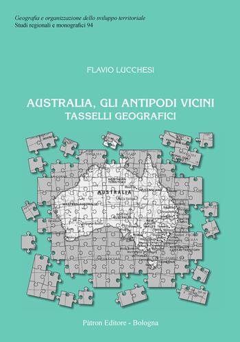 Australia, gli antipodi vicini tasselli geografici - Flavio Lucchesi - Libro Pàtron 2021, Geografia sviluppo territ. Sez. region. | Libraccio.it